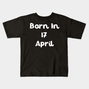 Born In 17 April Kids T-Shirt